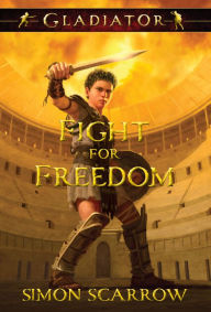 Title: Fight for Freedom (Gladiator Series), Author: Simon Scarrow