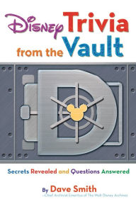 Title: Disney Trivia from the Vault: Secrets Revealed and Questions Answered: Secrets Revealed and Questions Answered, Author: Dave Smith