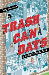 Title: Trash Can Days: A Middle School Saga, Author: Teddy Steinkellner