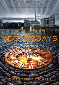 Title: All Our Yesterdays, Author: Cristin Terrill