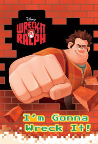 Title: Wreck-It Ralph: I'm Gonna Wreck It!, Author: Disney Book Group