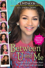 Title: Between U and Me: How to Rock Your Tween Years with Style and Confidence, Author: Zendaya
