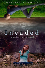 Title: Invaded (Alienated Series #2), Author: Melissa Landers