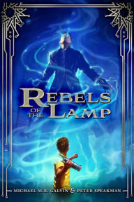 Title: Rebels of the Lamp (Rebels of the Lamp Series #1), Author: Michael M. B. Galvin