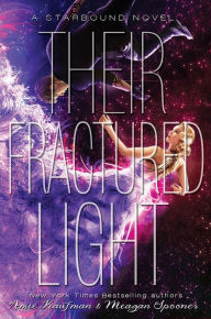 Title: Their Fractured Light (Starbound Series #3), Author: Amie Kaufman