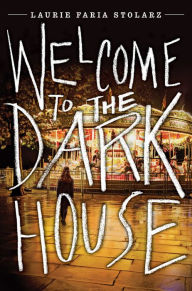 Title: Welcome to the Dark House (Dark House Series #1), Author: Laurie Faria Stolarz