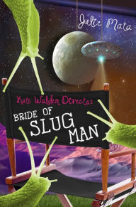 Title: Bride of Slug Man (Kate Walden Directs Series #2), Author: Julie Mata