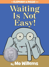 Title: Waiting Is Not Easy! (Elephant and Piggie Series), Author: Mo Willems