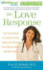 The Love Response: Your Prescription to Turn Off Fear, Anger, and Anxiety to Achieve Vibrant Health and Transform Your Life