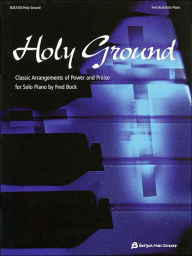 Title: Holy Ground: Classic Arrangements of Power and Praise, Author: Fred Bock