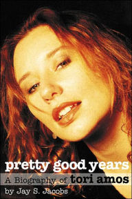 Title: Pretty Good Years: A Biography of Tori Amos, Author: Jay S. Jacobs