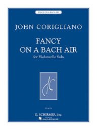 Title: Fancy on a Bach Air: Violoncello Solo, Author: John Corigliano