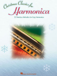 Title: Christmas Classics for Harmonica - 25 Timeless Melodies for Easy Harmonica, Author: Hal Leonard Corp.