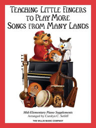 Title: Teaching Little Fingers to Play More Songs from Many Lands: Piano Solos with Optional Teacher Accompaniments, Author: Carolyn C. Setliff