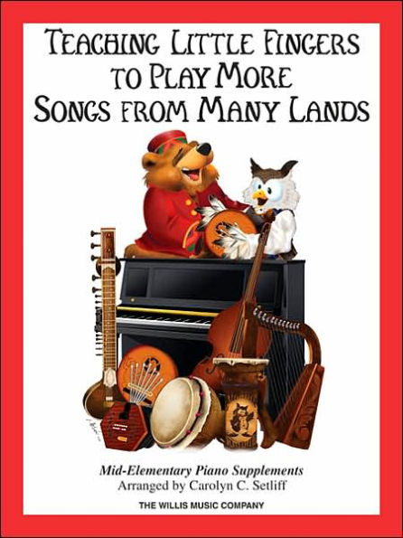 Teaching Little Fingers to Play More Songs from Many Lands: Mid-Elementary Level