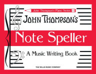 Title: Note Speller: A Music Writing Book, Author: John Thompson