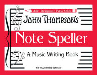 Title: Note Speller: A Music Writing Book Early Elementary Level, Author: John Thompson