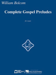 Title: Complete Gospel Preludes: for Organ, Author: William Bolcom