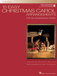 Title: 15 Easy Christmas Carol Arrangements for the Progressing Singer, Low Voice, Author: Hal Leonard Corp.