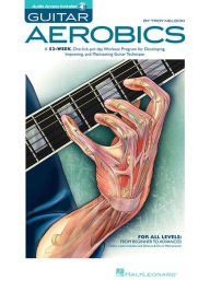 Title: Guitar Aerobics: A 52-Week, One-Lick-Per-Day Workout Program for Developing, Improving & Maintaining Guitar Technique, Author: Troy Nelson