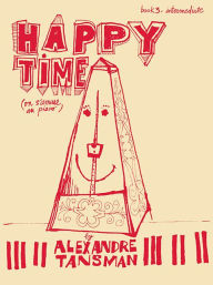 Title: Happy Time: Piano Book 3, Intermediate, Author: Alexandre Tansman