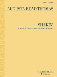 Title: Shakin' - Homage to Elvis Presley and Igor Stravinsky: Full Score, Author: Augusta Read Thomas