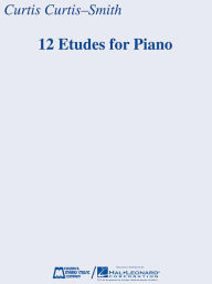 Title: 12 Etudes for Piano, Author: Curtis Curtis-Smith