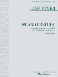 Title: Island Prelude: For Oboe and String Quartet (with Optional Contrabass), Author: Joan Tower