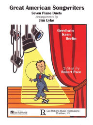Title: Great American Songwriters: Gershwin * Kern * Berlin - Seven Piano Duets, Author: Jim Lyke