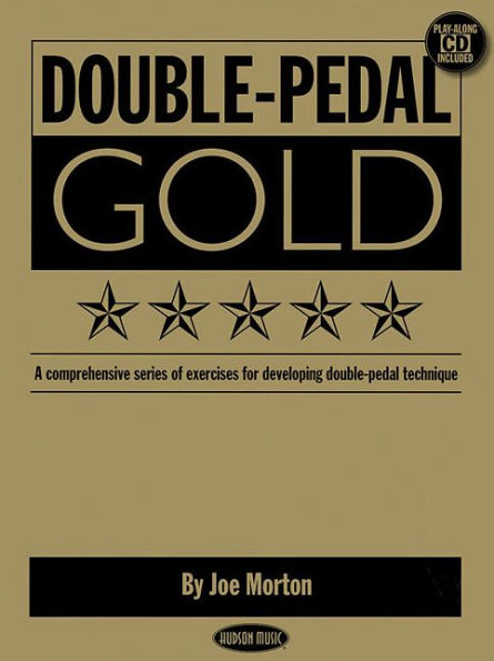 Double Pedal Gold: A Comprehensive Series of Exercises for Developing Double-Pedal Technique