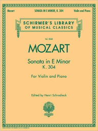 Title: Sonata in E Minor, K304: Schirmer Library of Classics Volume 2068 for Violin and Piano, Author: Wolfgang Amadeus Mozart