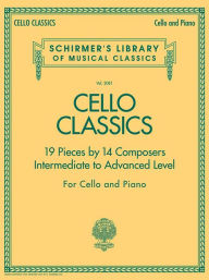 Title: Cello Classics: Schirmer Library of Classics Volume 2081 Intermediate to Advanced, Author: Hal Leonard Corp.