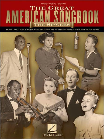 the Great American Songbook - Singers: Music and Lyrics for 100 Standards from Golden Age of Song