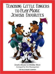 Title: Teaching Little Fingers to Play More Jewish Favorites: Israeli, Klezmer & Holiday Music, Author: Eric Baumgartner