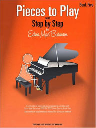 Title: Pieces to Play - Book 5: Piano Solos Composed to Correlate Exactly with Edna Mae Burnam's Step by Step, Author: Edna Mae Burnam