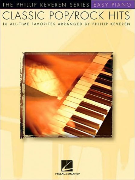 Classic Pop/Rock Hits: arr. Phillip Keveren The Phillip Keveren Series Easy Piano