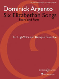 Title: Six Elizabethan Songs: Version for High Voice and Baroque Ensemble, Author: Dominick Argento