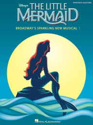 Title: The Little Mermaid: Broadway's Sparkling New Musical, Author: Alan Menken