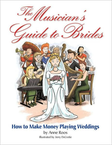 The Musician's Guide to Brides: How to Make Money Playing Weddings