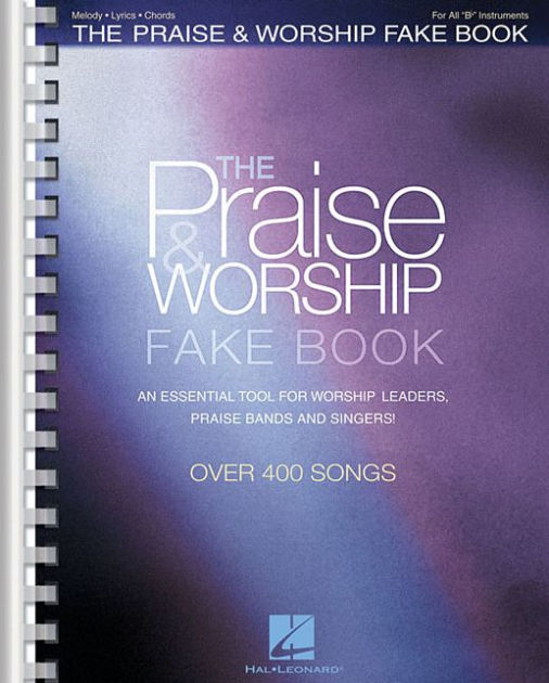 The Praise and Worship Fake Book: B Flat Edition by Hal Leonard Corp ...