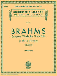 Title: Complete Works for Piano Solo - Volume 3: Schirmer Library of Classics Volume 1730 Piano Solo, Author: Johannes Brahms