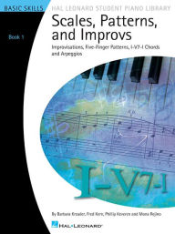 Title: Scales, Patterns and Improvs - Book 1: Improvisations, Five-Finger Patterns, I-V7-I Chords and Arpeggios, Author: Fred Kern