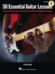 Title: 50 Essential Guitar Lessons: A Source of Tips, Licks, and Tricks of the Trade to Vitalize Your Playing, Author: Ken Parille