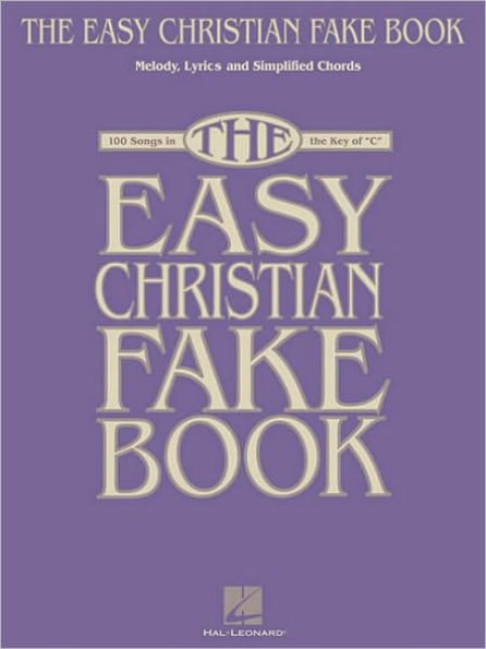 the Easy Christian Fake Book: 100 Songs Key of "C"