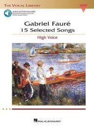 Title: Gabriel Faure: 15 Selected Songs: The Vocal Library - High Voice, Author: Gabriel Faure