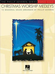 Title: Christmas Worship Medleys: arr. Phillip Keveren The Phillip Keveren Series Piano Solo, Author: Phillip Keveren