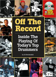Title: Off the Record: Inside the Playing of Today's Top Drummers, Author: Ed Breckenfeld