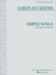Title: Simple Songs: for Soprano and Piano, Author: Aaron Jay Kernis