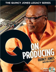 Title: The Quincy Jones Legacy Series: Q on Producing: The Soul and Science of Mastering Music and Work, Author: Bill Gibson