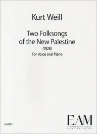 Title: Two Folksongs of the New Palestine: (1928) For Voice and Piano, Author: Kurt Weill